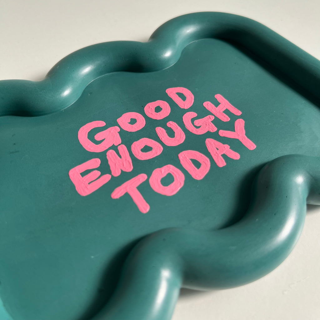 GOOD ENOUGH TODAY tray / teal green