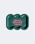 GOOD ENOUGH TODAY tray / teal green