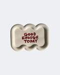 GOOD ENOUGH TODAY tray / ivory